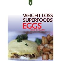 Eggs, Dairy, and Poultry, Weight Loss Superfoods: Recipes to Help You Lose Weight Without Calorie Counting or Exercise (Vol 6) Eggs, Dairy, and Poultry, Weight Loss Superfoods: Recipes to Help You Lose Weight Without Calorie Counting or Exercise (Vol 6) Kindle