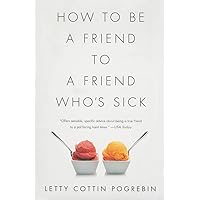 How to Be a Friend to a Friend Who's Sick How to Be a Friend to a Friend Who's Sick Paperback Audible Audiobook Kindle Hardcover Audio CD