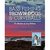 Bass Fishing Brown Dogs and Curveballs - The Adventure Of Jerry McKinnis