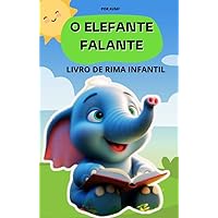 LIVRO DE RIMAS INFANTIL: O ELEFANTE FALANTE: LEITURA INFANTIL PARA CRIANÇAS DE 2 A 6 ANOS (Portuguese Edition)