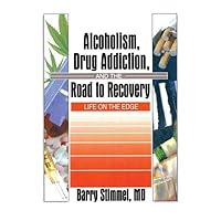Alcoholism, Drug Addiction, and the Road to Recovery: Life on the Edge Alcoholism, Drug Addiction, and the Road to Recovery: Life on the Edge Paperback Kindle Hardcover