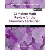 Complete Math Review for the Pharmacy Technician (APhA Pharmacy Technician Training Series) Complete Math Review for the Pharmacy Technician (APhA Pharmacy Technician Training Series) Paperback