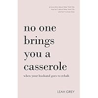 No One Brings You a Casserole When Your Husband Goes to Rehab No One Brings You a Casserole When Your Husband Goes to Rehab Paperback Kindle