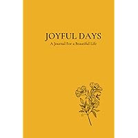 Joyful Days: A Journal For a Beautiful Life