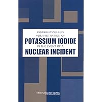 Distribution and Administration of Potassium Iodide in the Event of a Nuclear Incident Distribution and Administration of Potassium Iodide in the Event of a Nuclear Incident Paperback Kindle