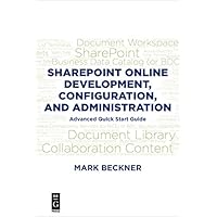 SharePoint Online Development, Configuration, and Administration: Advanced Quick Start Guide SharePoint Online Development, Configuration, and Administration: Advanced Quick Start Guide Kindle Perfect Paperback
