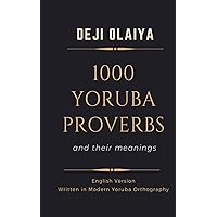 1000 Yoruba Proverbs: And their meanings 1000 Yoruba Proverbs: And their meanings Paperback Kindle