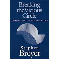 Breaking the Vicious Circle: Toward Effective Risk Regulation Breaking the Vicious Circle: Toward Effective Risk Regulation Paperback Kindle Hardcover