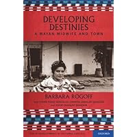 Developing Destinies: A Mayan Midwife and Town (Child Development in Cultural Context) Developing Destinies: A Mayan Midwife and Town (Child Development in Cultural Context) Kindle Hardcover