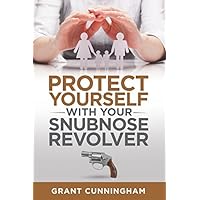 Protect Yourself With Your Snubnose Revolver Protect Yourself With Your Snubnose Revolver Paperback Kindle