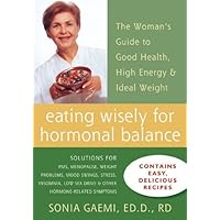 Eating Wisely for Hormonal Balance: The Woman's Guide to Good Health, High Energy, and Ideal Weight Eating Wisely for Hormonal Balance: The Woman's Guide to Good Health, High Energy, and Ideal Weight Paperback