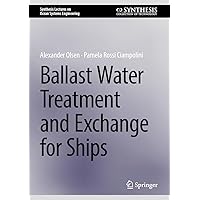 Ballast Water Treatment and Exchange for Ships (Synthesis Lectures on Ocean Systems Engineering) Ballast Water Treatment and Exchange for Ships (Synthesis Lectures on Ocean Systems Engineering) Hardcover