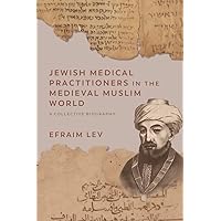 Jewish Medical Practitioners in the Medieval Muslim World Jewish Medical Practitioners in the Medieval Muslim World Kindle Hardcover Paperback