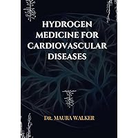 HYDROGEN MEDICINE FOR CARDIOVASCULAR DISEASES HYDROGEN MEDICINE FOR CARDIOVASCULAR DISEASES Kindle Hardcover Paperback