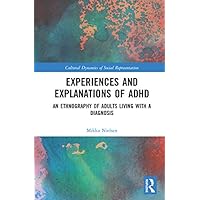 Experiences and Explanations of ADHD: An Ethnography of Adults Living with a Diagnosis (Cultural Dynamics of Social Representation) Experiences and Explanations of ADHD: An Ethnography of Adults Living with a Diagnosis (Cultural Dynamics of Social Representation) Kindle Hardcover Paperback