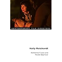 Kelly Reichardt (Contemporary Film Directors) Kelly Reichardt (Contemporary Film Directors) Paperback Kindle Hardcover