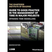 Guide to Good Practice in the Management of Time in Major Projects: Dynamic Time Modelling Guide to Good Practice in the Management of Time in Major Projects: Dynamic Time Modelling Kindle Paperback