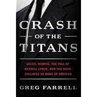 Crash of the Titans: Greed, Hubris, the Fall of Merrill Lynch, and the Near-Collapse of Bank of America Crash of the Titans: Greed, Hubris, the Fall of Merrill Lynch, and the Near-Collapse of Bank of America Kindle Audible Audiobook Paperback Hardcover Audio CD