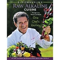 Discovering Raw Alkaline Cuisine: Through Love, Passion and Health One Chef's Journey Discovering Raw Alkaline Cuisine: Through Love, Passion and Health One Chef's Journey Hardcover Kindle