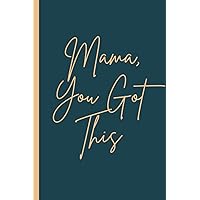Mama You Got This Journal: A gift for new mums.