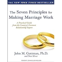 The Seven Principles for Making Marriage Work: A Practical Guide from the Country's Foremost Relationship Expert The Seven Principles for Making Marriage Work: A Practical Guide from the Country's Foremost Relationship Expert Audio CD Paperback Hardcover MP3 CD