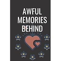 AWFUL MEMORIES BEHIND: A journal to help you discover your inner strength and help you build a long lasting happiness.