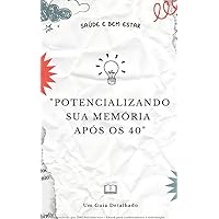 POTENCIALIZANDO SUA MEMÓRIA APÓS OS 40 - Guia Detalhado (Portuguese Edition)