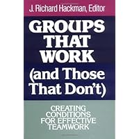 Groups That Work (and Those That Don't): Creating Conditions for Effective Teamwork Groups That Work (and Those That Don't): Creating Conditions for Effective Teamwork Kindle Hardcover