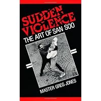 Sudden Violence: The Art of San Soo Sudden Violence: The Art of San Soo Paperback