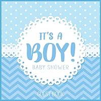 It's A Boy! Baby Shower Guest Book: Blue Guestbook with Sign in for Guests, Advice for Parents, Wishes for Baby Boy, Baby Predictions, Gift Log & Memory Keepsake