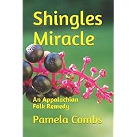 Shingles Miracle: An Appalachian Folk Remedy Shingles Miracle: An Appalachian Folk Remedy Paperback Kindle