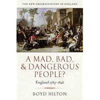 A Mad, Bad, and Dangerous People?: England 1783-1846 (New Oxford History of England) A Mad, Bad, and Dangerous People?: England 1783-1846 (New Oxford History of England) eTextbook Paperback Hardcover