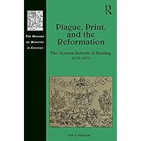 Plague, Print, and the Reformation: The German Reform of Healing, 1473–1573 (ISSN) Plague, Print, and the Reformation: The German Reform of Healing, 1473–1573 (ISSN) Kindle Hardcover Paperback