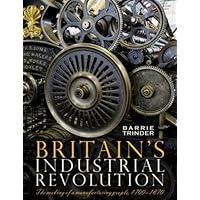 Britain’s Industrial Revolution: The Making of a Manufacturing People Britain’s Industrial Revolution: The Making of a Manufacturing People Hardcover Paperback Mass Market Paperback