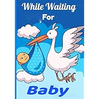 While waiting for Baby: Pregnancy notebook to better manage the 40-week waiting period. Format 7 X 10 inches (lots of space to write)