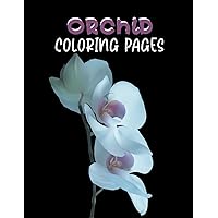 Orchid Coloring Pages: A Beautiful Fun Acitvity for grown-ups Filled with Mandalas Floral and Paisley Patterns Illustrations Gift Book for Beginners ... Relaxation Awesome Gift Book for Beginners