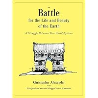 The Battle for the Life and Beauty of the Earth: A Struggle Between Two World-Systems (Center for Environmental Structure, 16) The Battle for the Life and Beauty of the Earth: A Struggle Between Two World-Systems (Center for Environmental Structure, 16) Hardcover