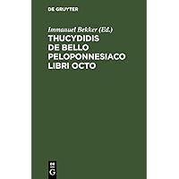 Thucydidis De Bello Peloponnesiaco Libri Octo (Latin Edition) Thucydidis De Bello Peloponnesiaco Libri Octo (Latin Edition) Hardcover