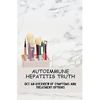 Autoimmune Hepatitis Truth: Get An Overview Of Symptoms And Treatment Options