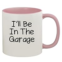 I'll Be In The Garage - 11oz Ceramic Colored Inside & Handle Coffee Mug, Pink