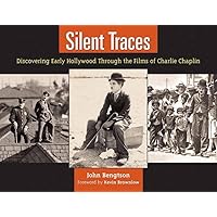 Silent Traces: Discovering Early Hollywood Through the Films of Charlie Chaplin Silent Traces: Discovering Early Hollywood Through the Films of Charlie Chaplin Paperback Kindle