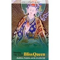 Meeting The Great Bliss Queen: Buddhists, Feminists, And The Art Of The Self Meeting The Great Bliss Queen: Buddhists, Feminists, And The Art Of The Self Paperback Kindle Hardcover