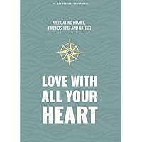 Love With All Your Heart - Teen Devotional: Navigating Family, Friendships, and Dating (Volume 4) (LifeWay Students Devotions) Love With All Your Heart - Teen Devotional: Navigating Family, Friendships, and Dating (Volume 4) (LifeWay Students Devotions) Paperback