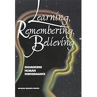 Learning, Remembering, Believing: Enhancing Human Performance Learning, Remembering, Believing: Enhancing Human Performance Hardcover