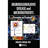 Neurodegenerative Disease and Micronutrients: Prevention and Treatment Neurodegenerative Disease and Micronutrients: Prevention and Treatment Paperback Kindle Hardcover