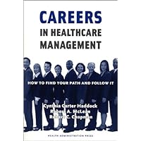 Careers in Healthcare Management: How to Find Your Path and Follow It Careers in Healthcare Management: How to Find Your Path and Follow It Paperback