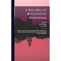 A Record of Buddhistic Kingdoms: Being an Account of the Chinese Monk Fâ-Hien of His Travels in India and Ceylon (A.D. 399-414) in Search of the Buddhist Books of Discipline A Record of Buddhistic Kingdoms: Being an Account of the Chinese Monk Fâ-Hien of His Travels in India and Ceylon (A.D. 399-414) in Search of the Buddhist Books of Discipline Hardcover Paperback