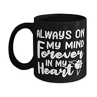 Dog Mom Black Mug,always on my mind forever in my heart,Novelty Unique Ideas for Family, Coffee Mug Tea Cup Black