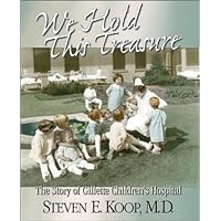 We Hold This Treasure: The Story of Gillette Children's Hospital We Hold This Treasure: The Story of Gillette Children's Hospital Hardcover