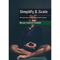 Simplify & Scale: Minimalism Powers Entrepreneurship and Investments